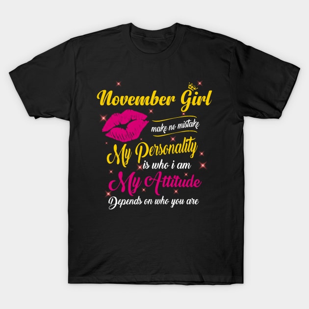 November Girl Make No Mistake My Personality Is Who I Am T-Shirt by Vladis